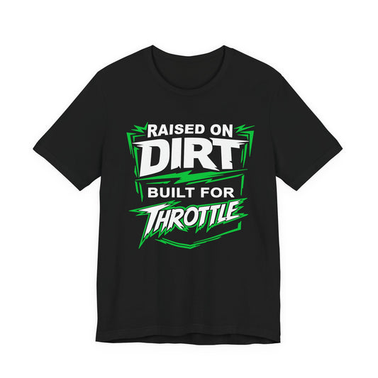 Raised on Dirt Built for Throttle Shirt