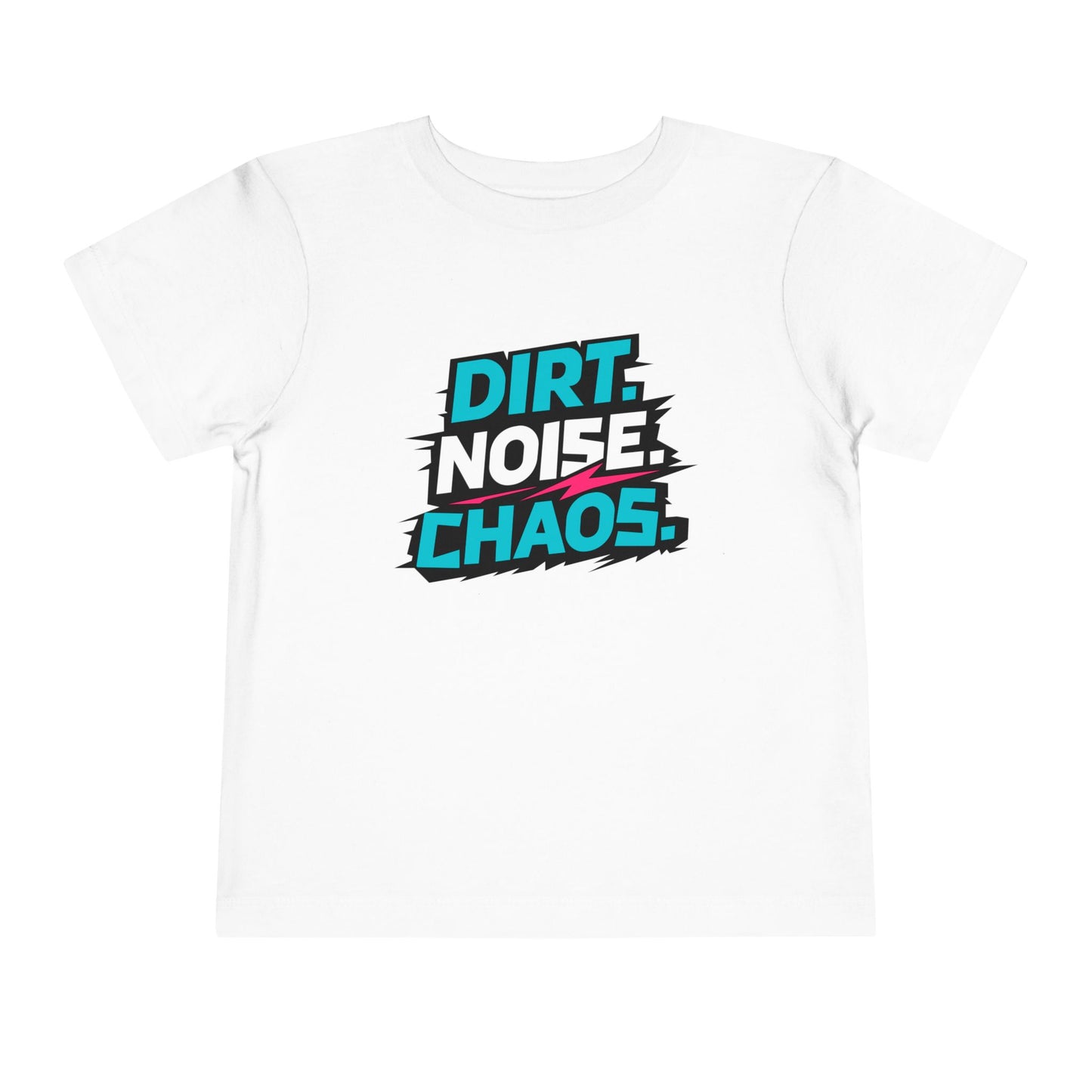 Dirt. Noise. Chaos. Toddler Graphic T-Shirt